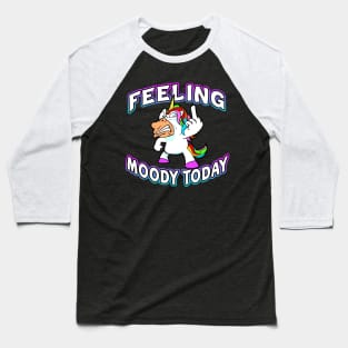 Feeling Moody Today Moodicorn Baseball T-Shirt